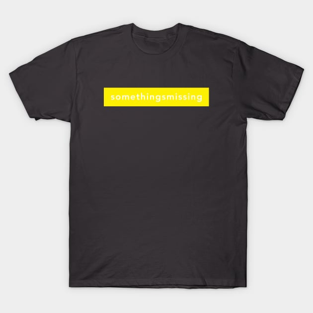 somethingsmissing T-Shirt by whoisdemosthenes